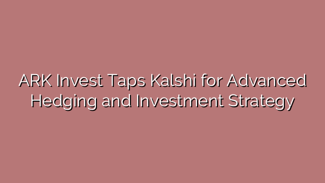 ARK Invest Taps Kalshi for Advanced Hedging and Investment Strategy