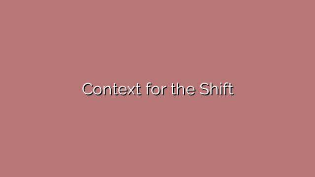 Context for the Shift
