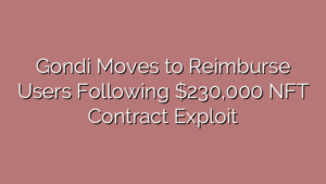 Gondi Moves to Reimburse Users Following $230,000 NFT Contract Exploit