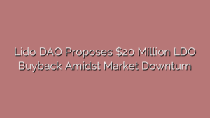 Lido DAO Proposes $20 Million LDO Buyback Amidst Market Downturn