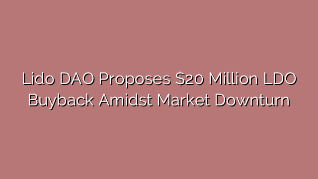 Lido DAO Proposes $20 Million LDO Buyback Amidst Market Downturn