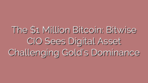 The $1 Million Bitcoin: Bitwise CIO Sees Digital Asset Challenging Gold’s Dominance