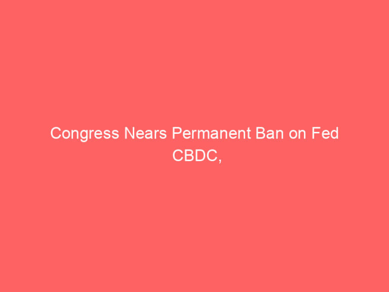 Congress Nears Permanent Ban on Fed CBDC, Bolstering Stablecoin Outlook