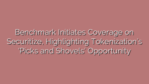Benchmark Initiates Coverage on Securitize, Highlighting Tokenization’s ‘Picks and Shovels’ Opportunity