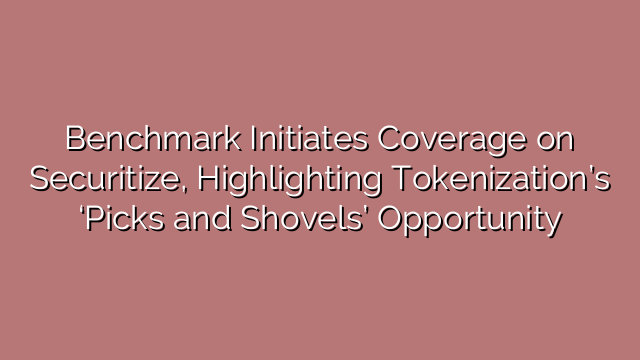 Benchmark Initiates Coverage on Securitize, Highlighting Tokenization’s ‘Picks and Shovels’ Opportunity