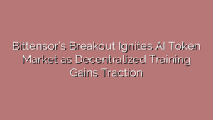 Bittensor’s Breakout Ignites AI Token Market as Decentralized Training Gains Traction
