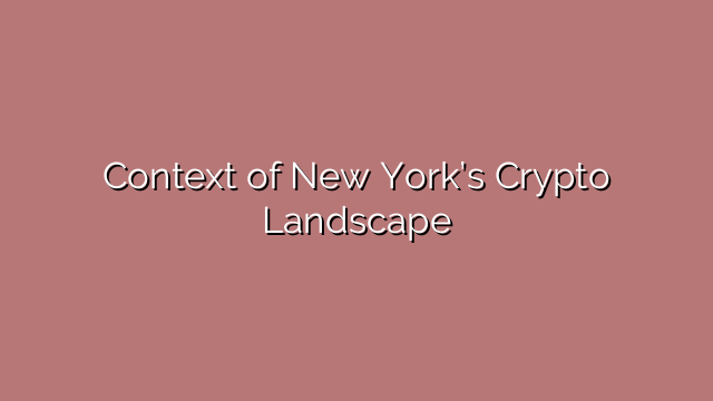 Context of New York’s Crypto Landscape