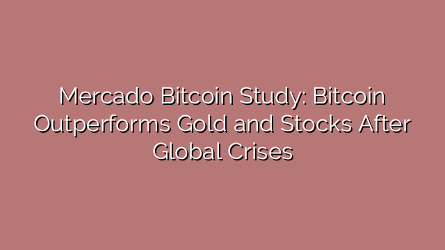 Mercado Bitcoin Study: Bitcoin Outperforms Gold and Stocks After Global Crises