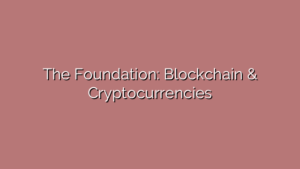 The Foundation: Blockchain & Cryptocurrencies