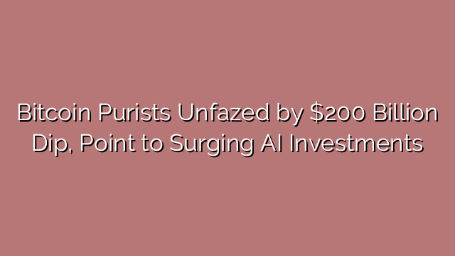 Bitcoin Purists Unfazed by $200 Billion Dip, Point to Surging AI Investments