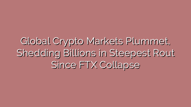 Global Crypto Markets Plummet, Shedding Billions in Steepest Rout Since FTX Collapse