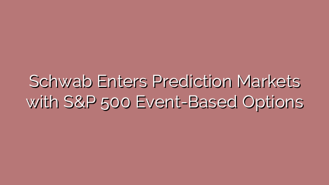 Schwab Enters Prediction Markets with S&P 500 Event-Based Options