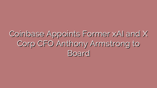 Coinbase Appoints Former xAI and X Corp CFO Anthony Armstrong to Board