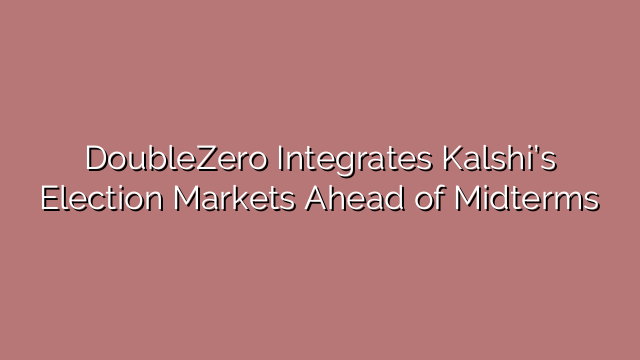 DoubleZero Integrates Kalshi’s Election Markets Ahead of Midterms