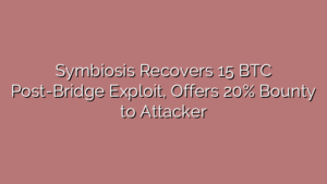 Symbiosis Recovers 15 BTC Post-Bridge Exploit, Offers 20% Bounty to Attacker