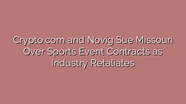 Crypto.com and Novig Sue Missouri Over Sports Event Contracts as Industry Retaliates
